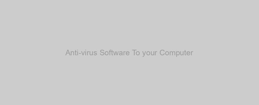 Anti-virus Software To your Computer